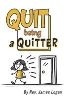 Quit Being a Quitter B0H58CD4H2 Book Cover