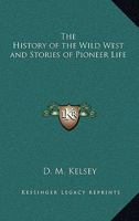 The History of the Wild West and Stories of Pioneer Life 116277570X Book Cover