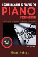 Beginner's Guide to Playing the Piano Professionally: Tips & Guide To Enhance Your Piano Playing Skill 1790327245 Book Cover