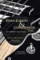 Hard Knocks & Consequences Too: You Still Have a Lot to Learn 1490814590 Book Cover