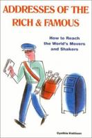 Addresses of the Rich & Famous: How to Reach the World's Movers and Shakers 0966971043 Book Cover