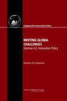 Meeting Global Challenges: German-U.S. Innovation Policy: Summary of a Symposium 030926359X Book Cover