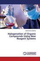Halogenation of Organic Compounds Using New Reagent Systems 6200218285 Book Cover
