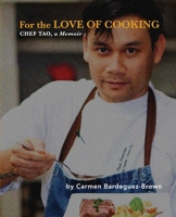 For the LOVE OF COOKING: CHEF TAO, A Memoir 0578281139 Book Cover
