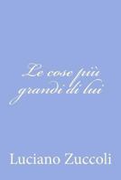 Le Cose Pi Grandi Di Lui 1480203696 Book Cover