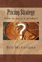 Pricing Strategy: How to Price a Product 146818119X Book Cover