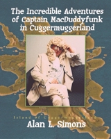 The Incredible Adventures of Captain MacDuddyfunk in Cuggermuggerland 1651544182 Book Cover