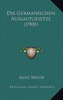 Die Germanischen Auslautgesetze (1900) 116109489X Book Cover