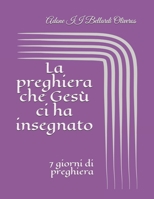 La preghiera che Gesù ci ha insegnato: 7 giorni di preghiera B08PJWJT4R Book Cover