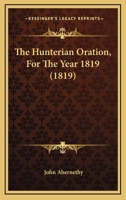 The Hunterian Oration, For The Year 1819 1167039130 Book Cover