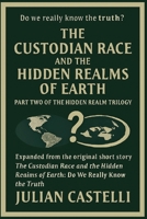 The Custodian Race and the Hidden Realms of Earth: Do we really know the truth Part 2 of the Hidden Realms Trilogy: part 2 of the Trilogy- The ... Realms of Earth: Do We Really Know the Truth B0FRZ1V5FL Book Cover