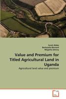 Value and Premium for Titled Agricultural Land in Uganda: Agricultural land value and premium 3639379098 Book Cover