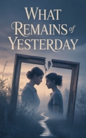 What Remains of Yesterday" B0FRB5JRY4 Book Cover
