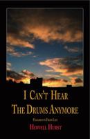 I Can't Hear The Drums Anymore: Fragments From Life 0692071792 Book Cover