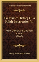 The Private History Of A Polish Insurrection V1: From Official And Unofficial Sources 1241544131 Book Cover