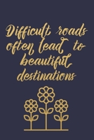 Difficult Roads Often Lead To Beautiful Destinations: A Cute Lined Notebook With An Inspirational Quote For Women To Encourage Positivity And Good Vibes. This Motivational Quote Journal Is Also An Alt 1695381254 Book Cover