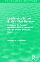 Leadership in the British Civil Service: A Study of Sir Percival Waterfield and the Creation of the Civil Service Selection Board 0415508231 Book Cover