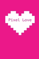 Love Pixel: Déclarez votre amour avec ce joli carnet de notes – La Saint-Valentin, ou tout autre jour...chaque journée est une occasion de rappeler à ... à quel point vous l’aimez. (French Edition) B083XWLXRY Book Cover