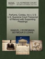 Parfums, Corday, Inc v. U S U.S. Supreme Court Transcript of Record with Supporting Pleadings 1270437194 Book Cover