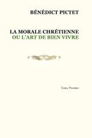 Tome I. LA MORALE CHRÉTIENNE OU L'ART DE BIEN VIVRE 1716460077 Book Cover