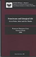 Franciscans and Liturgical Life: Let Us Praise, Adore, and Give Thanks: Washington Theological Union, Symposium Papers, 2006 1576591417 Book Cover
