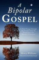 A Bipolar Gospel: A New Voyage through the Gospel from the Perspective of a Bipolar II Survivor 1944733949 Book Cover