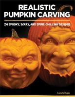 Realistic Pumpkin Carving: 24 Spooky, Scary, and Spine-Chilling Designs 156523894X Book Cover