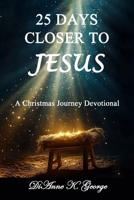 25 Days Closer to JESUS: A Christmas Journey Devotional B0FDL1BWG3 Book Cover