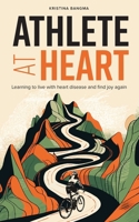Athlete at Heart: Learning to live with heart disease and find joy again 1738988902 Book Cover