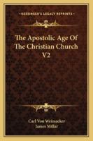 The Apostolic Age Of The Christian Church V2 1163297690 Book Cover