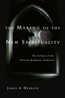 The Making of the New Spirituality: The Eclipse of the Western Religious Tradition 0830832793 Book Cover