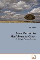 From Method to Playfulness to Chaos: A Critique Postmodernism 3639257642 Book Cover