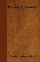 Portrait Life Of Lincoln: Life Of Abraham Lincoln, The Greatest American 1286334845 Book Cover