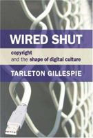 Wired Shut: Copyright and the Shape of Digital Culture 0262072823 Book Cover