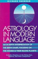 Astrology in Modern Language: An In-Depth Interpretation of the Birth Chart, Focusing on Houses and Their Ruling Planets 0916360504 Book Cover