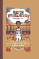 VICTOR WEMBANYAMA BIOGRAPHY FOR KIDS: The Giant of Basketball - How a Young Dreamer Reached New Heights in the NBA B0DVZPC2GJ Book Cover