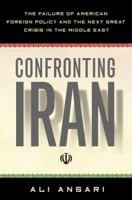 Confronting Iran: The Failure of American Foreign Policy And the Next Great Crisis in the Middle East 0465003516 Book Cover