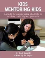Kids Mentoring Kids: A Guide for All Students, Allowing Them to Achieve Their Highest Potential 150041896X Book Cover