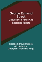 George Edmund Street: Unpublished Notes and Reprinted Papers 9355750986 Book Cover