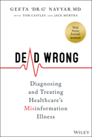 Dead Wrong: Diagnosing and Treating Healthcare's Information Illness 1394150601 Book Cover