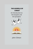 The Gospels of Christ: An Introduction to the Gospels and the Synoptics B0B5KVJPSL Book Cover