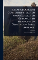 Gesangbuch zum Gottesdienstlichen und häuslichen Gebrauch in Mennoniten Gemeinden. Erste Auflage. (German Edition) 1024026647 Book Cover