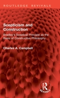 Scepticism and Construction: Bradley's Sceptical Principle as the Basis of Constructive Philosophy 1032941871 Book Cover