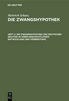 Die Zwangshypothek Des Deutschen Rechtes in Ihrer Geschichtlichen Entwicklung Und Verbreitung 3112458117 Book Cover
