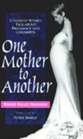 One Mother to Another: Canadian Women Talk About Pregnancy and Childbirth 092007992X Book Cover