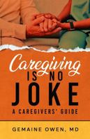 Caregiving is No Joke: A Caregivers' Guide B0F38S9HYJ Book Cover