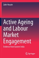 Active Ageing and Labour Market Engagement : Evidence from Eastern India 9811505829 Book Cover