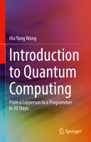 Introduction to Quantum Computing: From a Layperson to a Programmer in 30 Steps 303136984X Book Cover