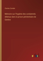 Mémoire sur l'hygiène des condamnés détenus dans la prison pénitentiaire de Genève (French Edition) 3563217149 Book Cover