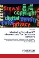 Mastering Securing ICT Infrastructure for Corporate Network 3659538094 Book Cover
